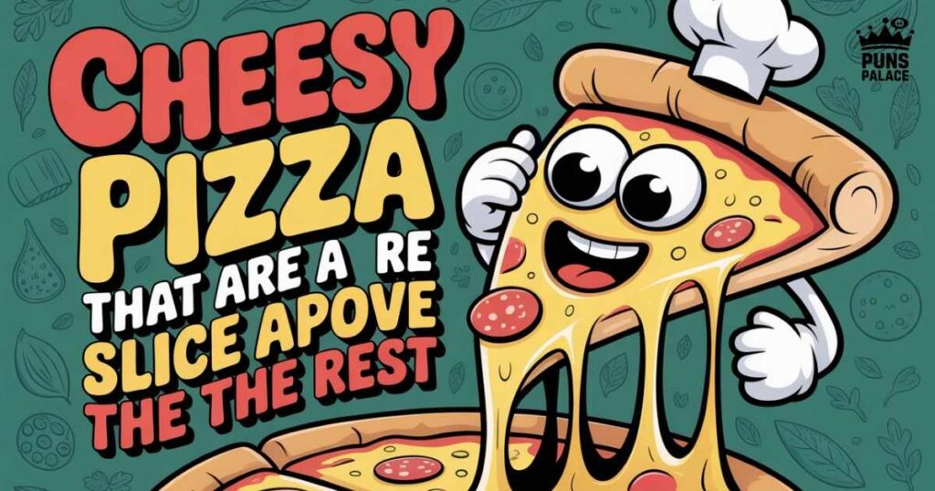 Cheesy Pizza Puns That Are a Slice Above the Rest